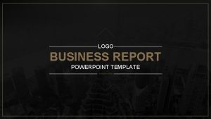 LOGO BUSINESS REPORT POWERPOINT TEMPLATE 01 02 CONTENTS