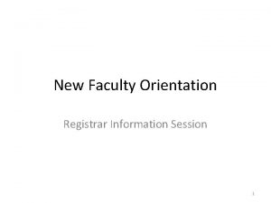 New Faculty Orientation Registrar Information Session 1 Session