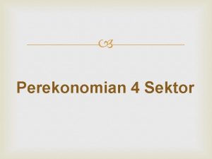 Perekonomian 4 Sektor Suatu negara dengan perekonomian 4