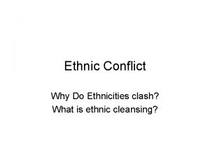 Ethnic Conflict Why Do Ethnicities clash What is