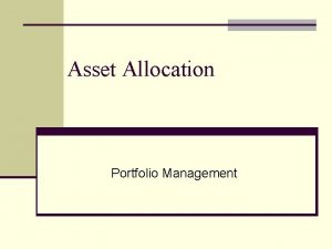 Asset Allocation Portfolio Management What is Asset Allocation