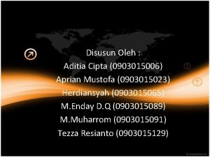 Disusun Oleh Aditia Cipta 0903015006 Aprian Mustofa 0903015023