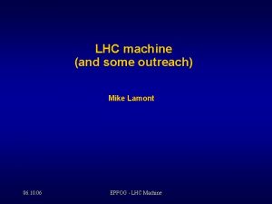 LHC machine and some outreach Mike Lamont 06