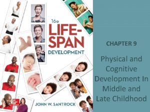 CHAPTER 9 Physical and Cognitive Development In Middle