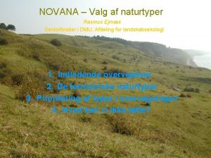 NOVANA Valg af naturtyper Rasmus Ejrns Seniorforsker i