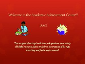 Welcome to the Academic Achievement Center AAC This