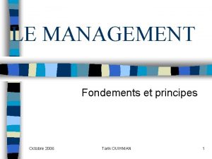 LE MANAGEMENT Fondements et principes Octobre 2006 Tarik