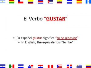 El Verbo GUSTAR En espaol gustar significa to