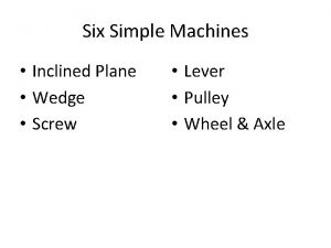 Six Simple Machines Inclined Plane Wedge Screw Lever