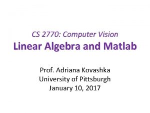 CS 2770 Computer Vision Linear Algebra and Matlab