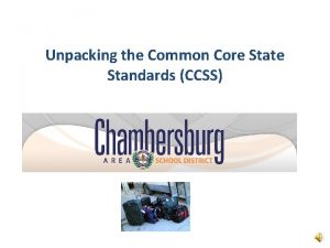 Unpacking the Common Core State Standards CCSS excerpted
