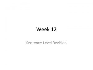 Week 12 SentenceLevel Revision SentenceLevel Revision We are