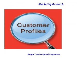 Marketing Research Bangor Transfer Abroad Programme Marketing Research