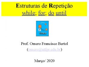 Estruturas de Repetio while for do until Prof