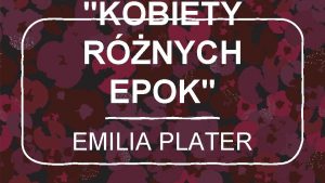 KOBIETY RNYCH EPOK EMILIA PLATER Emilia Plater najsynniejsza