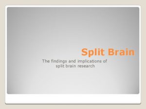 Split Brain The findings and implications of split Split Brain The findings and implications of split