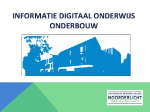 INFORMATIE DIGITAAL ONDERWIJS ONDERBOUW THUISONDERWIJS Tot en met