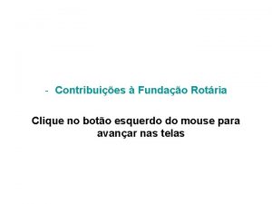 Contribuies Fundao Rotria Clique no boto esquerdo do