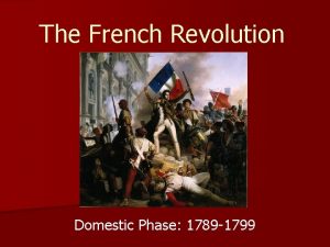 The French Revolution Domestic Phase 1789 1799 Goals