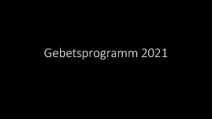 Gebetsprogramm 2021 Hinweis an die Techniker Diese PPT