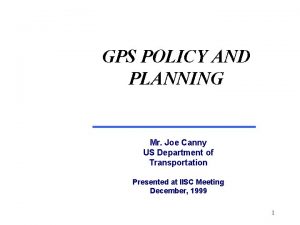 GPS POLICY AND PLANNING Mr Joe Canny US