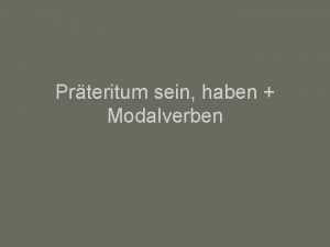 Prteritum sein haben Modalverben 1 sein und haben