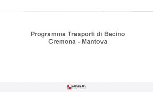 Programma Trasporti di Bacino Cremona Mantova Il programma