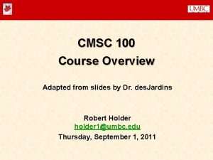 CMSC 100 Course Overview Adapted from slides by