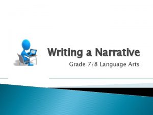 Writing a Narrative Grade 78 Language Arts What