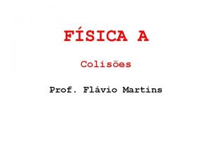 FSICA A Colises Prof Flvio Martins ASSUNTOS ABORDADOS