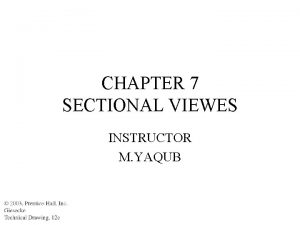 CHAPTER 7 SECTIONAL VIEWES INSTRUCTOR M YAQUB Sectional