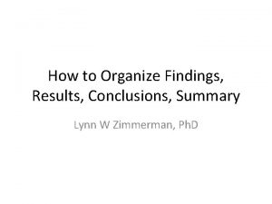 How to Organize Findings Results Conclusions Summary Lynn