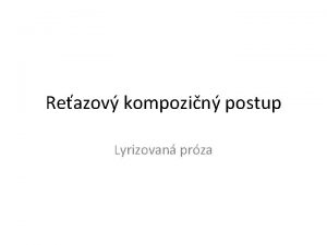 Reazov kompozin postup Lyrizovan prza Reazov kompozin postup