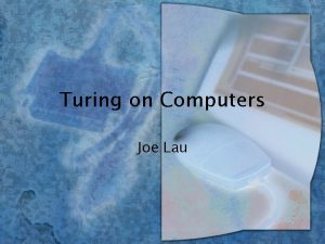 Turing on Computers Joe Lau Can computers pass