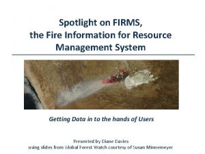 Spotlight on FIRMS the Fire Information for Resource