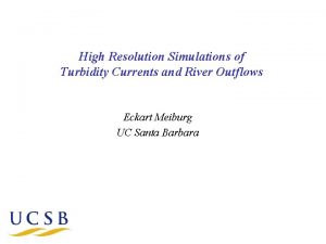 High Resolution Simulations of Turbidity Currents and River