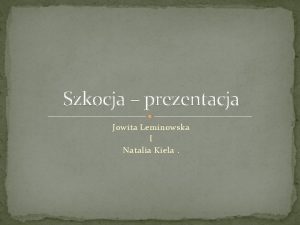 Szkocja prezentacja Jowita Leminowska I Natalia Kiela Szkocja