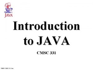 Introduction to JAVA CMSC 331 UMBC CMSC 331