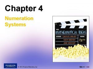 Chapter 4 Numeration Systems 2012 Pearson Education Inc