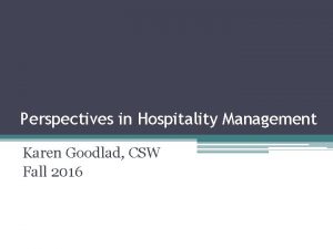 Perspectives in Hospitality Management Karen Goodlad CSW Fall