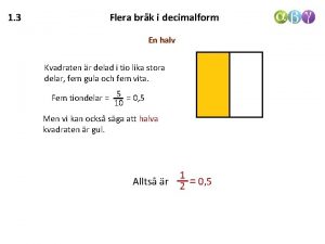 1 3 Flera brk i decimalform En halv