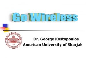 Dr George Kostopoulos American University of Sharjah Wireless