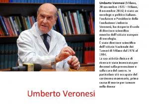 Umberto Veronesi Milano 28 novembre 1925 Milano 8