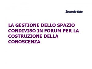 LA GESTIONE DELLO SPAZIO CONDIVISO IN FORUM PER