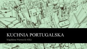 KUCHNIA PORTUGALSKA Magdalena Warwas kl 4 EKe PORTUGALSKIE