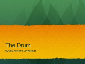 The Drum By Sally Albrecht Jay Althouse Making