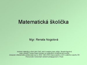 Matematick kolika Mgr Renata Nogolov Autorem materilu a