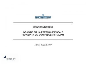 CONFCOMMERCIO INDAGINE SULLA PRESSIONE FISCALE PERCEPITA DAI CONTRIBUENTI