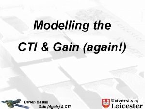 Modelling the CTI Gain again Darren Baskill Gain