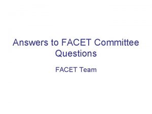 Answers to FACET Committee Questions FACET Team Questions